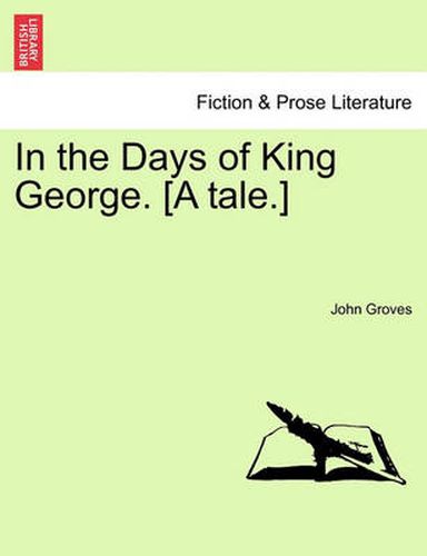 Cover image for In the Days of King George. [a Tale.]