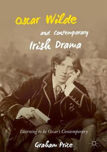 Cover image for Oscar Wilde and Contemporary Irish Drama: Learning to be Oscar's Contemporary