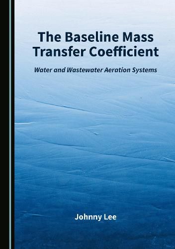 Cover image for The Baseline Mass Transfer Coefficient: Water and Wastewater Aeration Systems