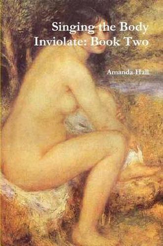 Singing the Body Inviolate: Book Two