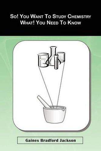 Cover image for So! You Want To Study Chemistry What! You Need To Know