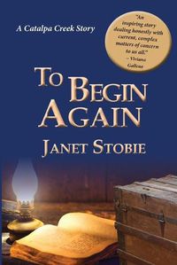 Cover image for To Begin Again: A New Catalpa Creek Story