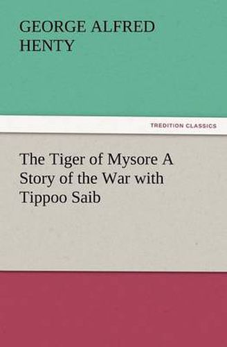 Cover image for The Tiger of Mysore a Story of the War with Tippoo Saib