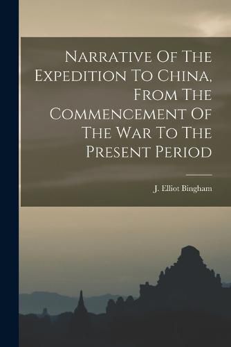 Cover image for Narrative Of The Expedition To China, From The Commencement Of The War To The Present Period