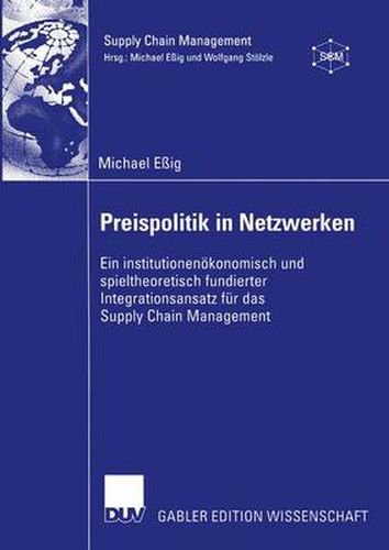 Cover image for Preispolitik in Netzwerken: Ein institutionenoekonomisch und spieltheoretisch fundierter Integrationsansatz fur das Supply Chain Management