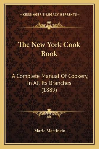 Cover image for The New York Cook Book: A Complete Manual of Cookery, in All Its Branches (1889)