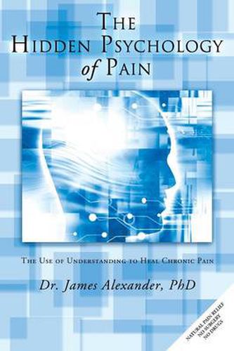 Cover image for The Hidden Psychology of Pain: The Use of Understanding to Heal Chronic Pain