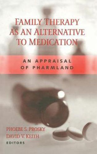 Cover image for Family Therapy as an Alternative to Medication: An Appraisal of Pharmland