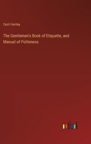 Cover image for The Gentlemen's Book of Etiquette, and Manual of Politeness