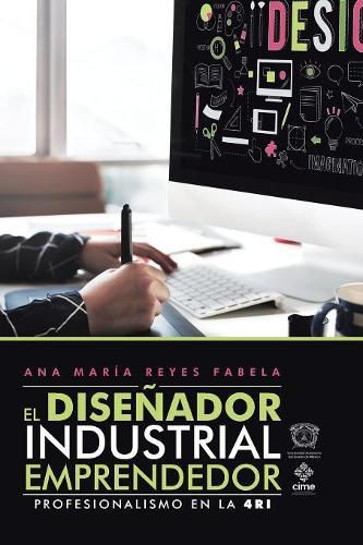 Cover image for El Disenador Industrial Emprendedor: Profesionalismo En La 4Ri