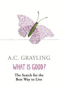 Cover image for What is Good?: The Search for the Best Way to Live
