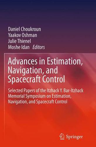Advances in Estimation, Navigation, and Spacecraft Control: Selected Papers of the Itzhack Y. Bar-Itzhack Memorial Symposium on Estimation, Navigation, and Spacecraft Control