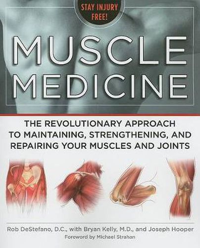 Muscle Medicine: The Revolutionary Approach to Maintaining, Strengthening, and Repairing Your Muscles and Joints
