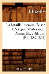 Cover image for La Bataille Litteraire. 7e Ser. 1893 (Pref. d'Alexandre Dumas Fils, 2 Ed. Diff) (Ed.1889-1894)