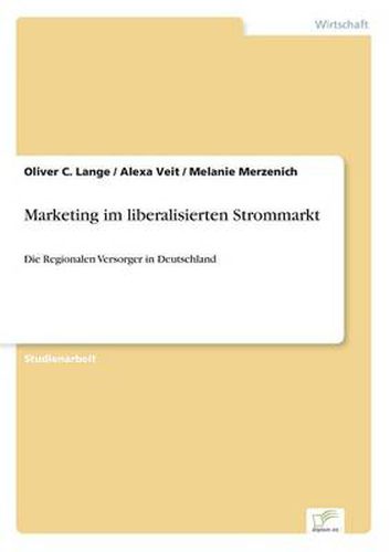 Cover image for Marketing im liberalisierten Strommarkt: Die Regionalen Versorger in Deutschland