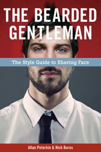 Cover image for The Bearded Gentleman: The Style Guide to Shaving Face