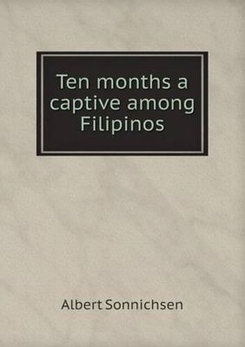 Cover image for Ten months a captive among Filipinos