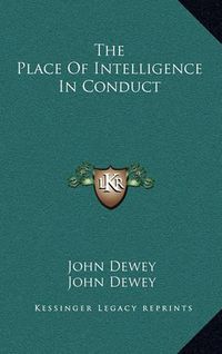 Cover image for The Place of Intelligence in Conduct