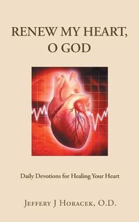 Cover image for Renew My Heart, O God: Daily Devotions for Healing Your Heart