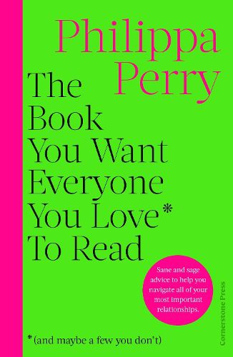 The Book You Want Everyone You Love* To Read *(and Maybe a Few You Don’t)