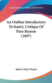 Cover image for An Outline Introductory to Kant's, Critique of Pure Reason (1897)