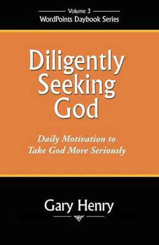 Cover image for Diligently Seeking God: Daily Motivation to Take God More Seriously