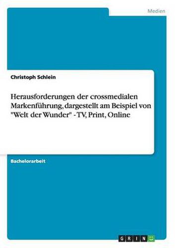 Cover image for Herausforderungen der crossmedialen Markenfuhrung, dargestellt am Beispiel von Welt der Wunder - TV, Print, Online