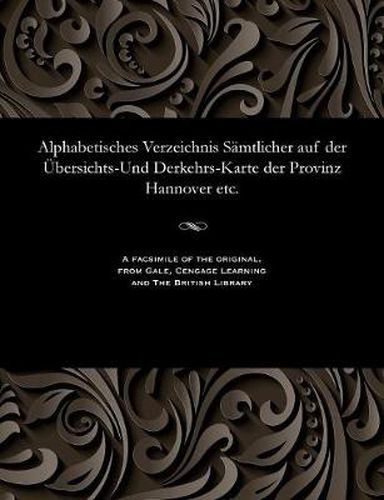 Cover image for Alphabetisches Verzeichnis S mtlicher Auf Der  bersichts-Und Derkehrs-Karte Der Provinz Hannover Etc.