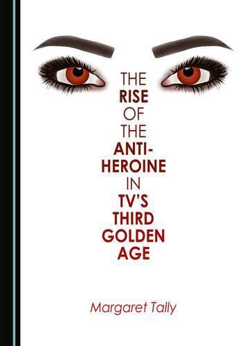 Cover image for The Rise of the Anti-Heroine in TV's Third Golden Age