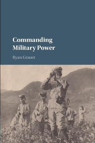 Cover image for Commanding Military Power: Organizing for Victory and Defeat on the Battlefield