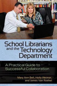 Cover image for School Librarians and the Technology Department: A Practical Guide to Successful Collaboration