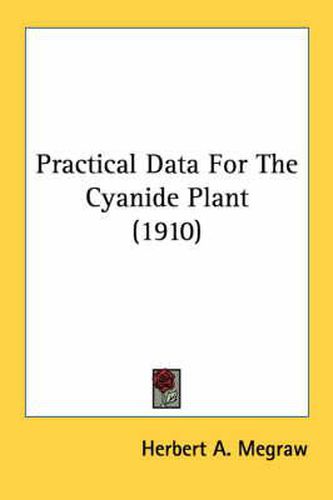 Cover image for Practical Data for the Cyanide Plant (1910)