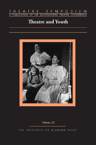 Theatre Symposium, Volume 23: Theatre and Youth