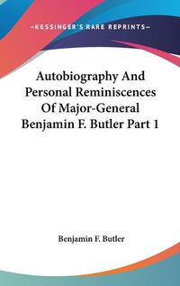 Cover image for Autobiography and Personal Reminiscences of Major-General Benjamin F. Butler Part 1