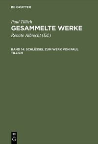 Cover image for Schlussel Zum Werk Von Paul Tillich: Textgeschichte Und Bibliographie Sowie Register Zu Den Gesammelten Werken