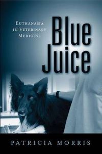 Cover image for Blue Juice: Euthanasia in Veterinary Medicine