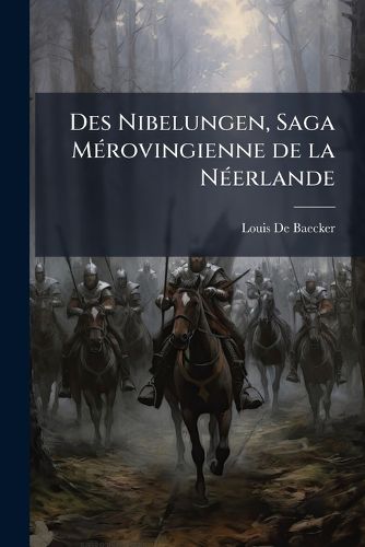 Cover image for Des Nibelungen: Saga Mrovingienne de La Nerlande