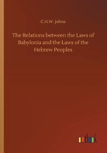 Cover image for The Relations between the Laws of Babylonia and the Laws of the Hebrew Peoples