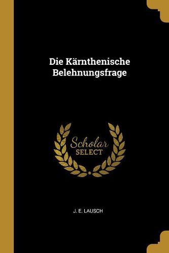 Cover image for Die Kaernthenische Belehnungsfrage