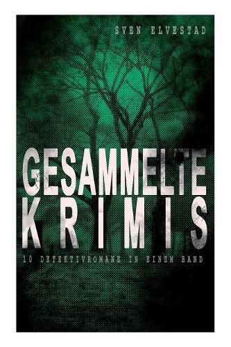 Cover image for Gesammelte Krimis (10 Detektivromane in einem Band): Montrose, Der ratselhafte Feind, Die Faust, Die Zwei und die Dame, Der schwarze Stern, Der Mann im Monde, Der kleine Blaue, Die geheimnisvollen Zimmer und mehr