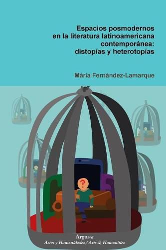 Espacios posmodernos en la literatura latinoamericana contemporanea: distop'as y heterotop'as