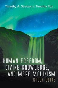 Cover image for Human Freedom, Divine Knowledge, and Mere Molinism Study Guide