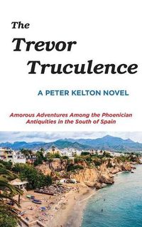 Cover image for The Trevor Truculence: Amorous Adventures Among the Phoenician Antiquities in the South of Spain