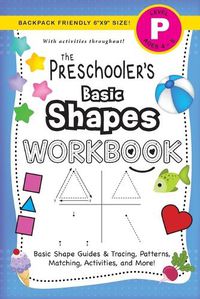 Cover image for The Preschooler's Basic Shapes Workbook: (Ages 4-5) Basic Shape Guides and Tracing, Patterns, Matching, Activities, and More! (Backpack Friendly 6x9 Size)