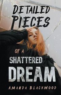 Cover image for Detailed Pieces of a Shattered Dream