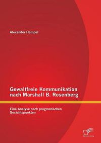 Cover image for Gewaltfreie Kommunikation nach Marshall B. Rosenberg: Eine Analyse nach pragmatischen Gesichtspunkten