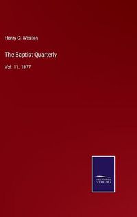 Cover image for The Baptist Quarterly: Vol. 11. 1877