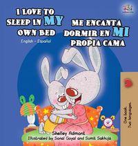 Cover image for I Love to Sleep in My Own Bed Me encanta dormir en mi propia cama: English Spanish Bilingual Edition