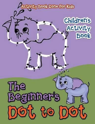 Cover image for The Beginner's Dot to Dot Children's Activity Book