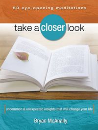 Cover image for Take a Closer Look: Uncommon & Unexpected Insights That Will Change Your Life